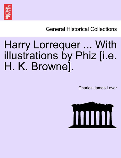 Harry Lorrequer ... With illustrations by Phiz [i.e. H. K. Browne].