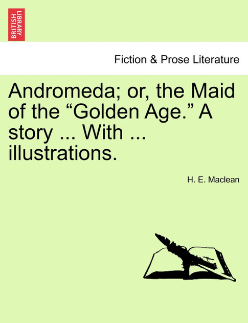 Andromeda; or, the Maid of the "Golden Age." A story ... With ... illustrations.
