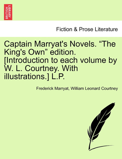 Captain Marryat's Novels. "The King's Own" edition. [Introduction to each volume by W. L. Courtney. With illustrations.] L.P. Author's Edition