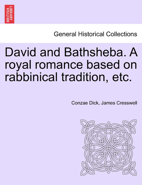 David and Bathsheba. A royal romance based on rabbinical tradition, etc.