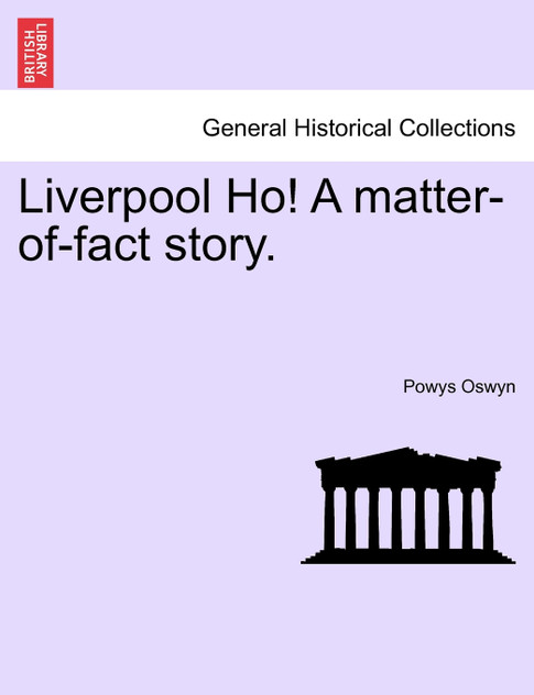 Liverpool Ho! A matter-of-fact story. Liverpool Ho! A matter-of-fact story.