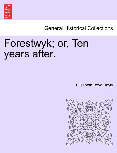 Forestwyk; or, Ten years after. Forestwyk; or, Ten years after.