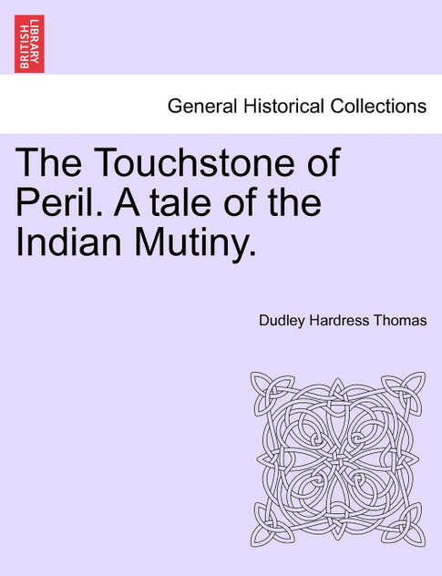 The Touchstone of Peril. A tale of the Indian Mutiny. The Touchstone of Peril. A tale of the Indian Mutiny.