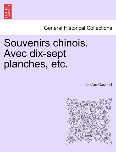 Souvenirs chinois. Avec dix-sept planches, etc. Souvenirs chinois. Avec dix-sept planches, etc.