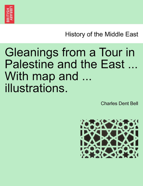 Gleanings from a Tour in Palestine and the East ... With map and ... illustrations.