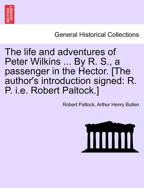 The life and adventures of Peter Wilkins ... By R. S., a passenger in the Hector. [The author's introduction signed
