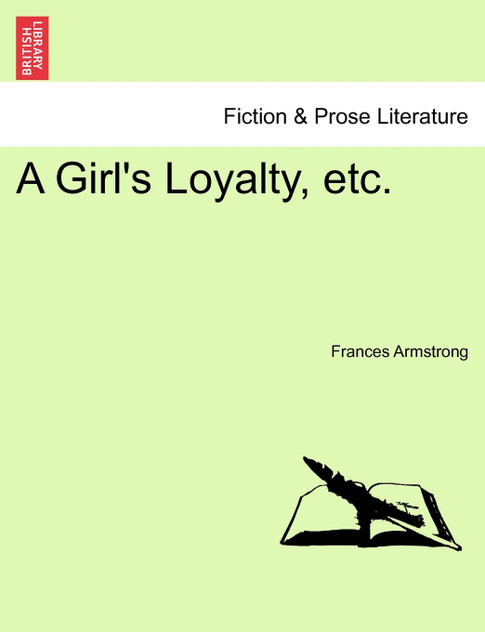 A Girl's Loyalty, etc. A Girl's Loyalty, etc.