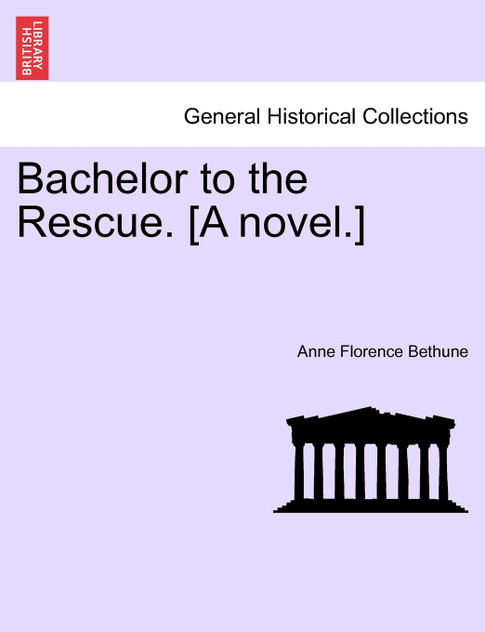 Bachelor to the Rescue. [A novel.]