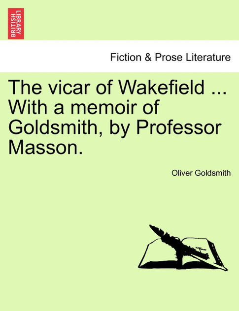The vicar of Wakefield ... With a memoir of Goldsmith, by Professor Masson.