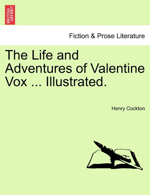 The Life and Adventures of Valentine Vox ... Illustrated. The Life and Adventures of Valentine Vox ... Illustrated.