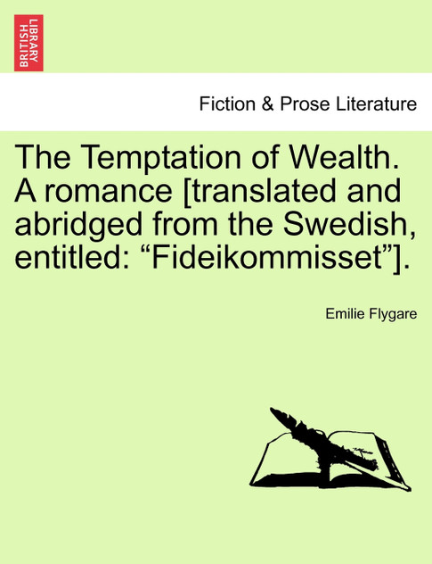 The Temptation of Wealth. A romance [translated and abridged from the Swedish, entitled