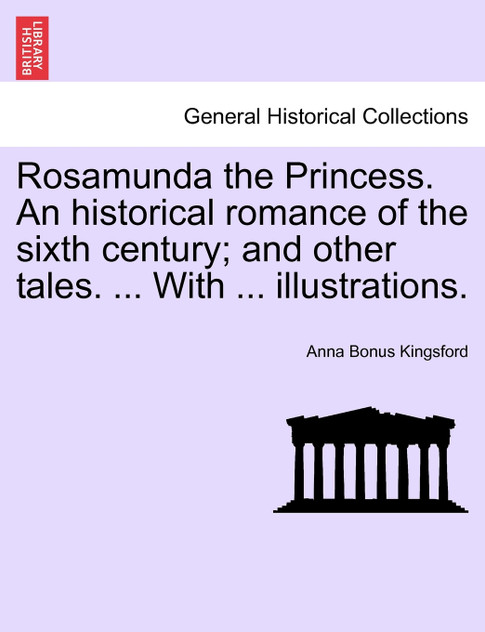 Rosamunda the Princess. An historical romance of the sixth century; and other tales. ... With ... illustrations.