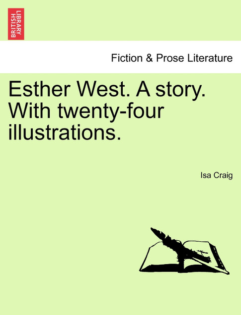 Esther West. A story. With twenty-four illustrations. Esther West. A story. With twenty-four illustrations.