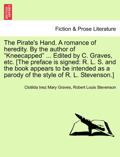 The Pirate's Hand. a Romance of Heredity. by the Author of Kneecapped ... Edited by C. Graves, Etc. [The Preface Is Signed The Pirate's Hand. a Romance of Heredity. by the Author of Kneecapped ... Edited by C. Graves, Etc. [The Preface Is Signed