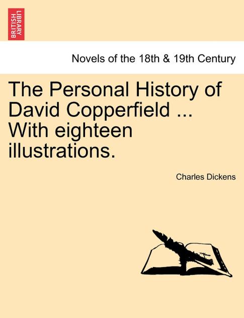 The Personal History of David Copperfield ... With eighteen illustrations. The Personal History of David Copperfield ... With eighteen illustrations.