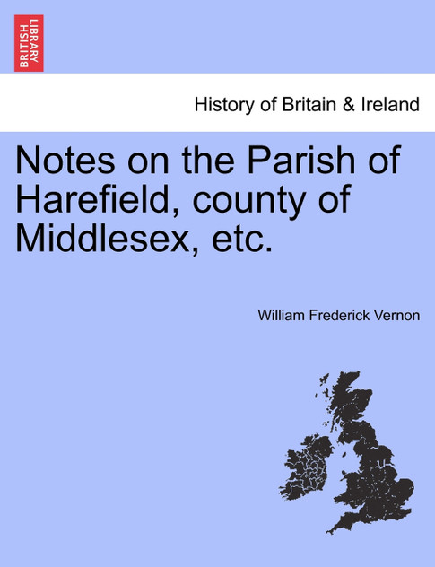 Notes on the Parish of Harefield, county of Middlesex, etc. Notes on the Parish of Harefield, county of Middlesex, etc.