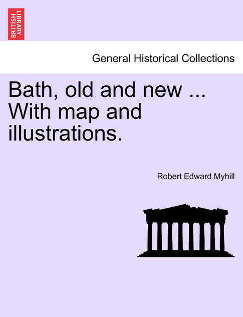 Bath, old and new ... With map and illustrations.