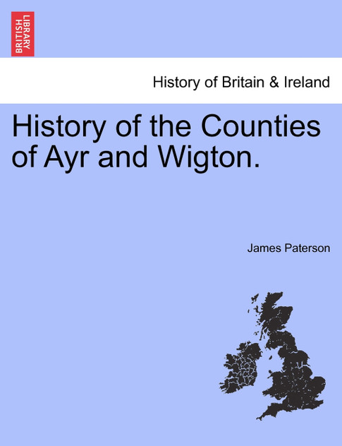 History of the Counties of Ayr and Wigton. History of the Counties of Ayr and Wigton.