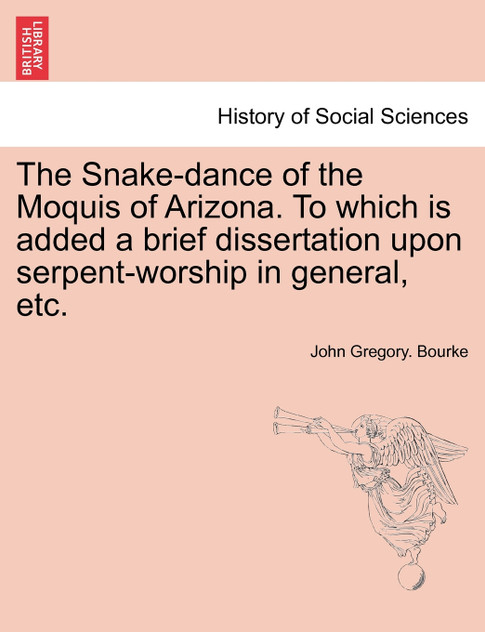 The Snake-dance of the Moquis of Arizona. To which is added a brief dissertation upon serpent-worship in general, etc.