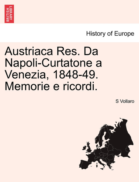 Austriaca Res. Da Napoli-Curtatone a Venezia, 1848-49. Memorie e ricordi. Austriaca Res. Da Napoli-Curtatone a Venezia, 1848-49. Memorie e ricordi.