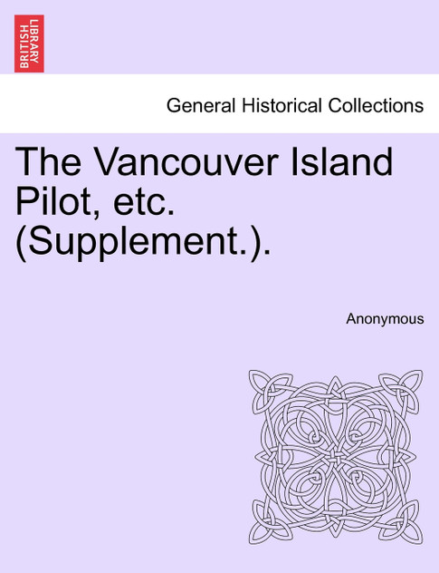 The Vancouver Island Pilot, etc. (Supplement.). The Vancouver Island Pilot, etc. (Supplement.).