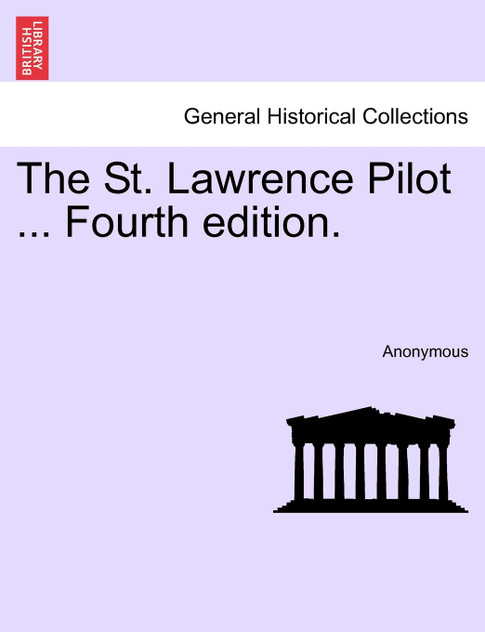 The St. Lawrence Pilot ... Fourth edition. The St. Lawrence Pilot ... Fourth edition.
