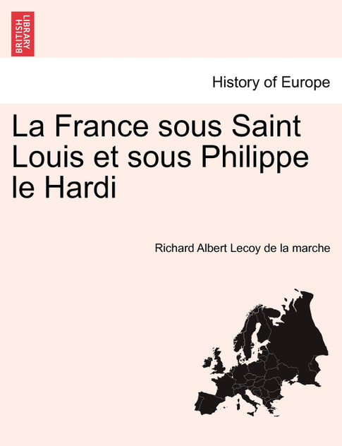 La France sous Saint Louis et sous Philippe le Hardi La France sous Saint Louis et sous Philippe le Hardi