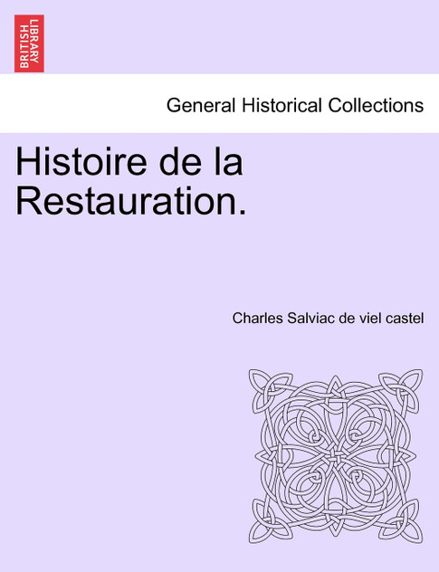 Histoire de la Restauration. Tome Deuxième Histoire de la Restauration. Tome Deuxième