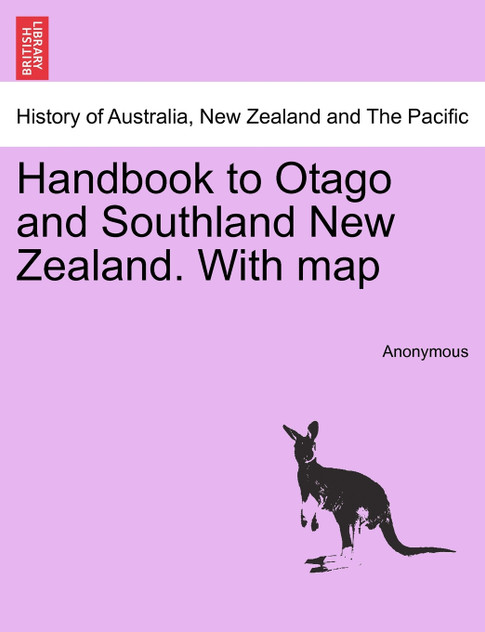 Handbook to Otago and Southland New Zealand. With map Handbook to Otago and Southland New Zealand. With map