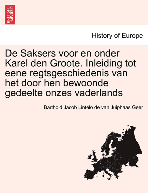 De Saksers voor en onder Karel den Groote. Inleiding tot eene regtsgeschiedenis van het door hen bewoonde gedeelte onzes vaderlands De Saksers voor en onder Karel den Groote. Inleiding tot eene regtsgeschiedenis van het door hen bewoonde gedeelte onzes vaderlands