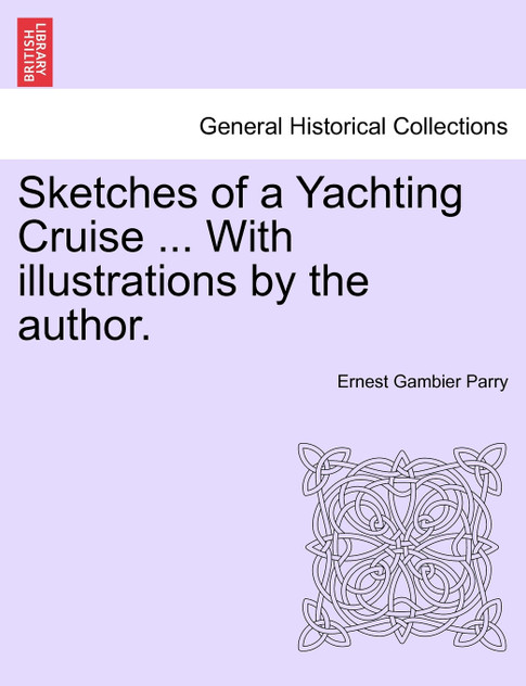 Sketches of a Yachting Cruise ... With illustrations by the author. Sketches of a Yachting Cruise ... With illustrations by the author.