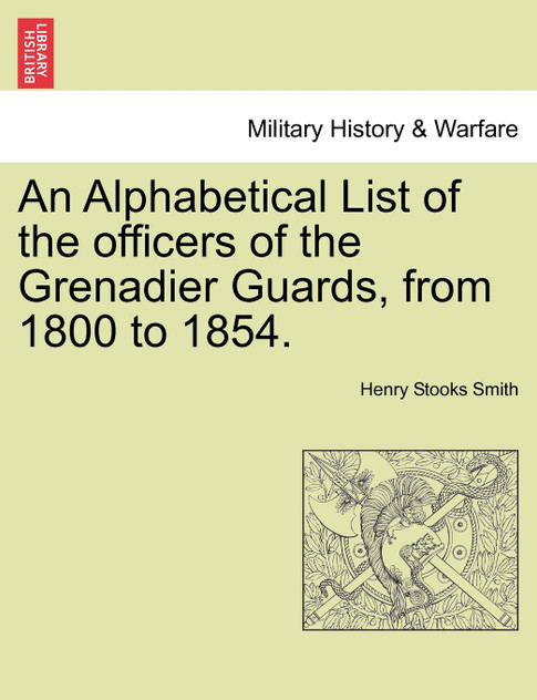 An Alphabetical List of the officers of the Grenadier Guards, from 1800 to 1854.