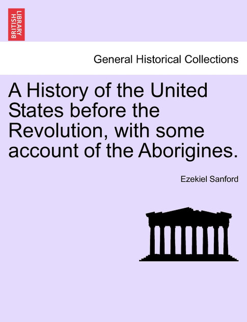A History of the United States before the Revolution, with some account of the Aborigines.