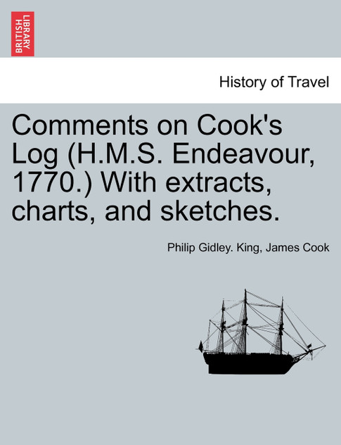 Comments on Cook's Log (H.M.S. Endeavour, 1770.) With extracts, charts, and sketches. Comments on Cook's Log (H.M.S. Endeavour, 1770.) With extracts, charts, and sketches.
