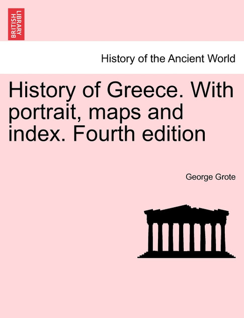 History of Greece. With portrait, maps and index. Fourth edition. Vol. III.