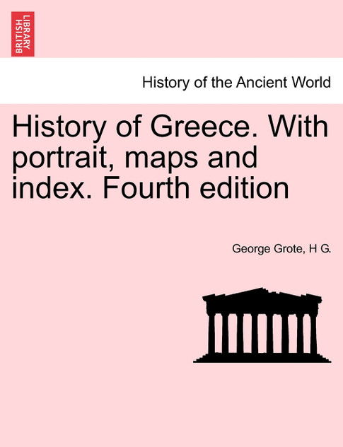 History of Greece. With portrait, maps and index. Vol.  IX, Fourth edition.