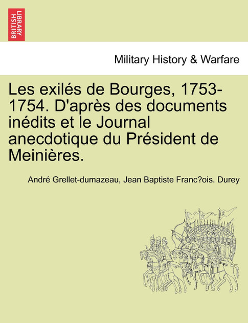 Les exilés de Bourges, 1753-1754. D'après des documents inédits et le Journal anecdotique du Président de Meinières.