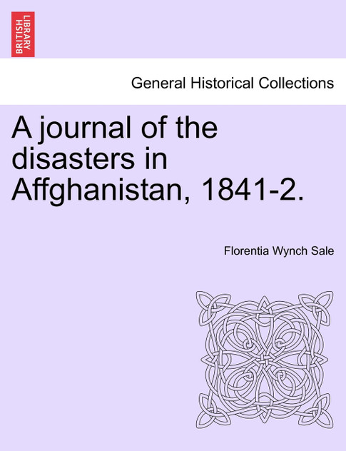 A journal of the disasters in Affghanistan, 1841-2. A journal of the disasters in Affghanistan, 1841-2.