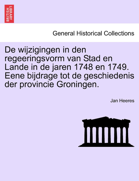 De wijzigingen in den regeeringsvorm van Stad en Lande in de jaren 1748 en 1749. Eene bijdrage tot de geschiedenis der provincie Groningen. De wijzigingen in den regeeringsvorm van Stad en Lande in de jaren 1748 en 1749. Eene bijdrage tot de geschiedenis der provincie Groningen.