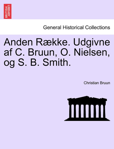 Anden Række. Udgivne af C. Bruun, O. Nielsen, og S. B. Smith. Tredie Bind.