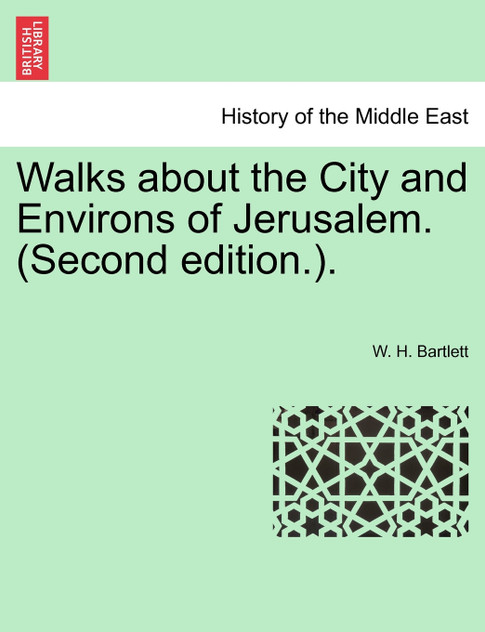 Walks about the City and Environs of Jerusalem. (Second edition.).