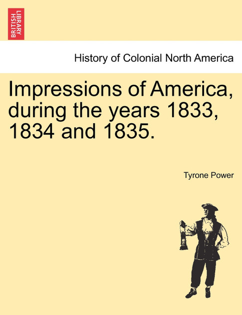Impressions of America, during the years 1833, 1834 and 1835. Impressions of America, during the years 1833, 1834 and 1835.