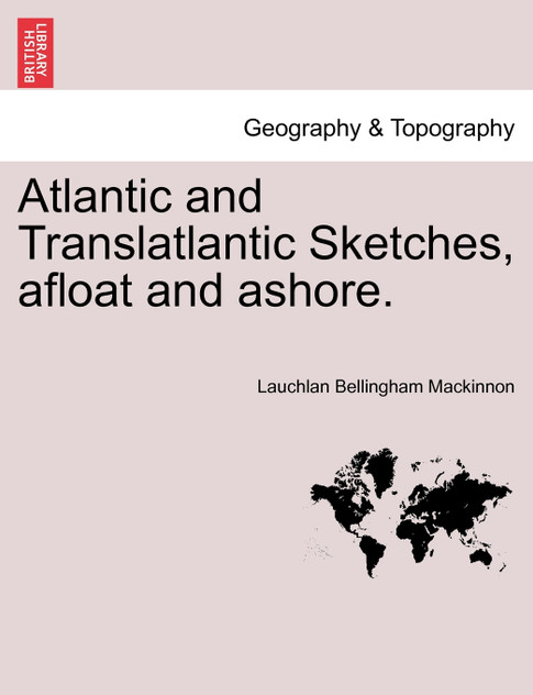 Atlantic and Translatlantic Sketches, afloat and ashore. Atlantic and Translatlantic Sketches, afloat and ashore.
