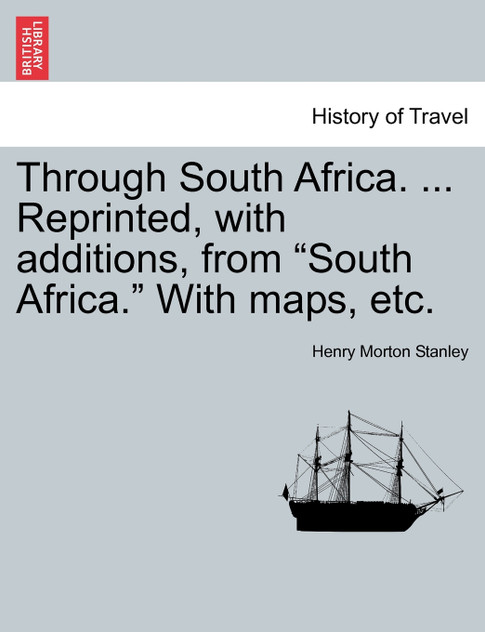 Through South Africa. ... Reprinted, with additions, from "South Africa." With maps, etc.