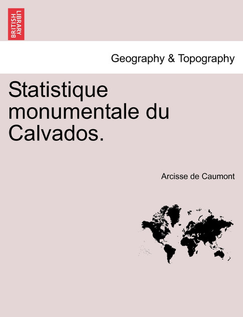 Statistique Monumentale Du Calvados. Statistique Monumentale Du Calvados.