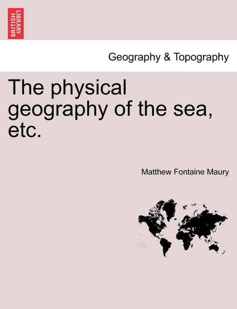 The physical geography of the sea, etc. A New edition with revised charts The physical geography of the sea, etc. A New edition with revised charts
