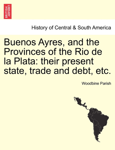 Buenos Ayres, and the Provinces of the Rio de la Plata Buenos Ayres, and the Provinces of the Rio de la Plata