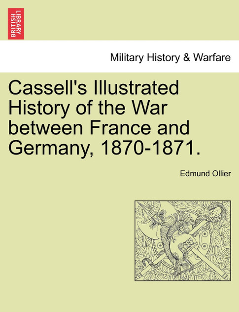Cassell's Illustrated History of the War between France and Germany, 1870-1871.