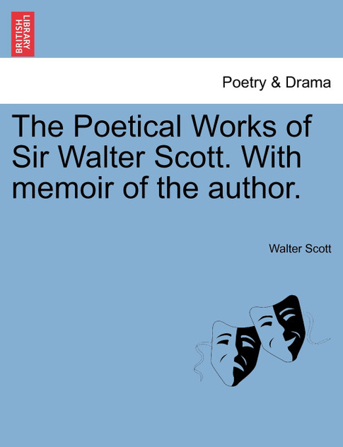The Poetical Works of Sir Walter Scott. with Memoir of the Author. The Poetical Works of Sir Walter Scott. with Memoir of the Author.