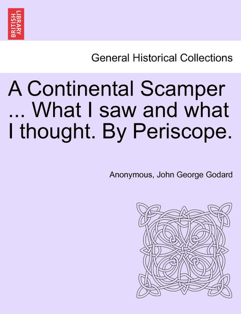 A Continental Scamper ... What I saw and what I thought. By Periscope. A Continental Scamper ... What I saw and what I thought. By Periscope.